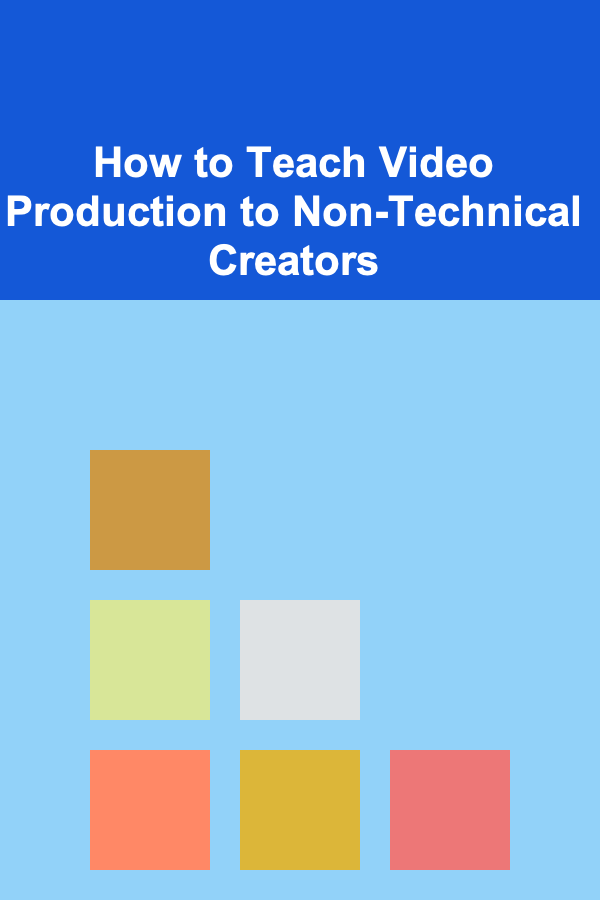 How to Teach Video Production to Non-Technical Creators
