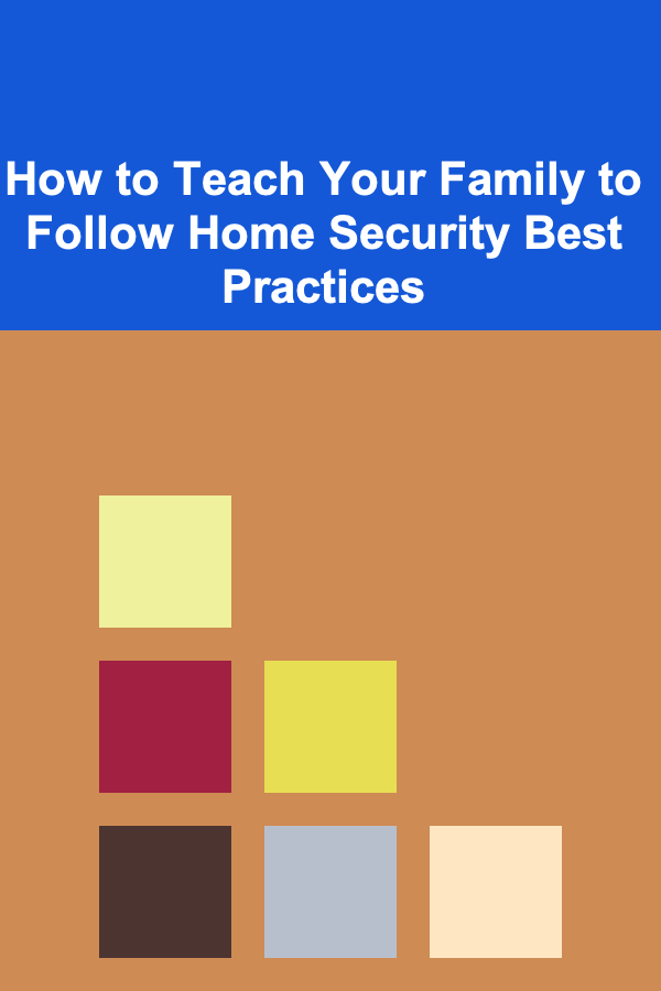 How to Teach Your Family to Follow Home Security Best Practices