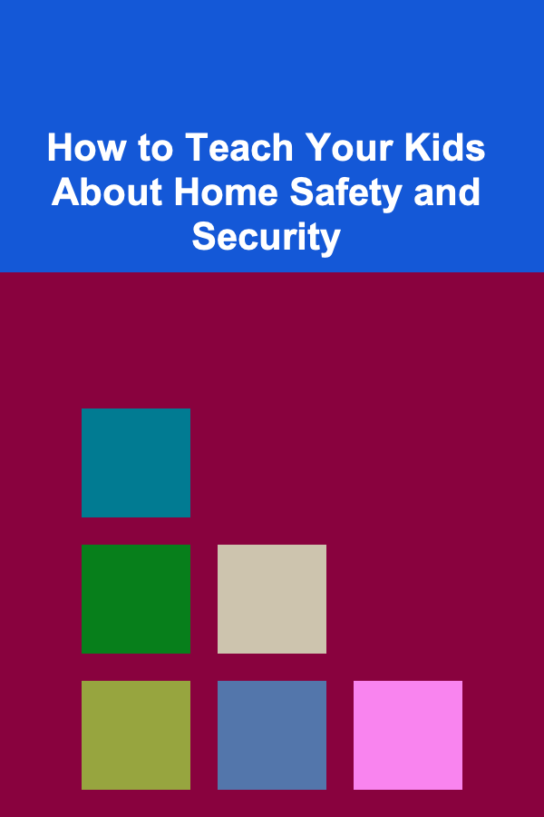 How to Teach Your Kids About Home Safety and Security
