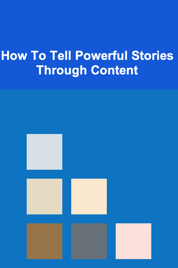 How To Tell Powerful Stories Through Content