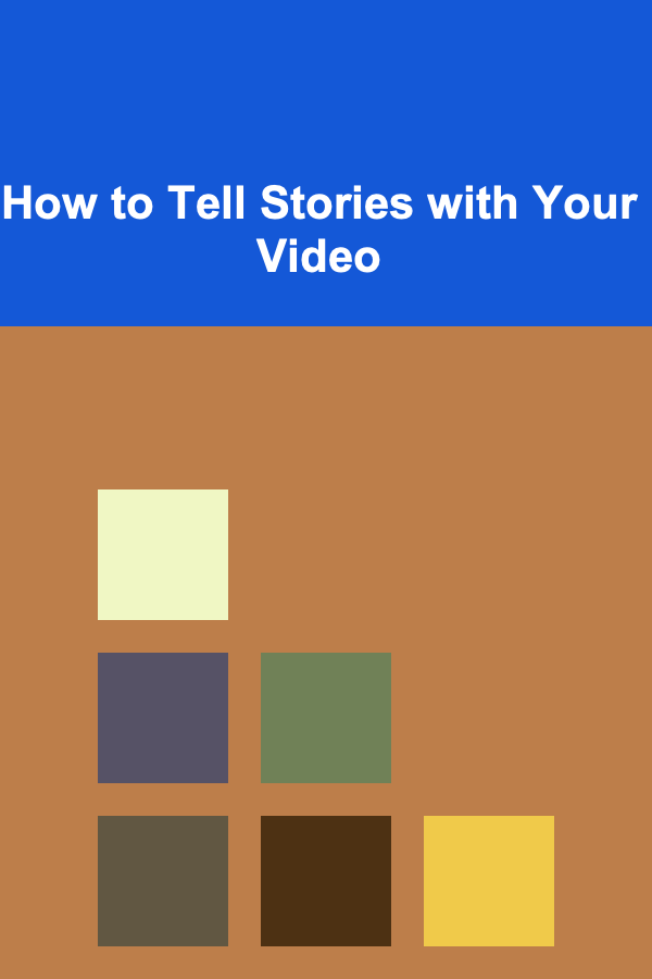 How to Tell Stories with Your Video