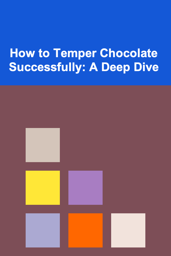 How to Temper Chocolate Successfully: A Deep Dive