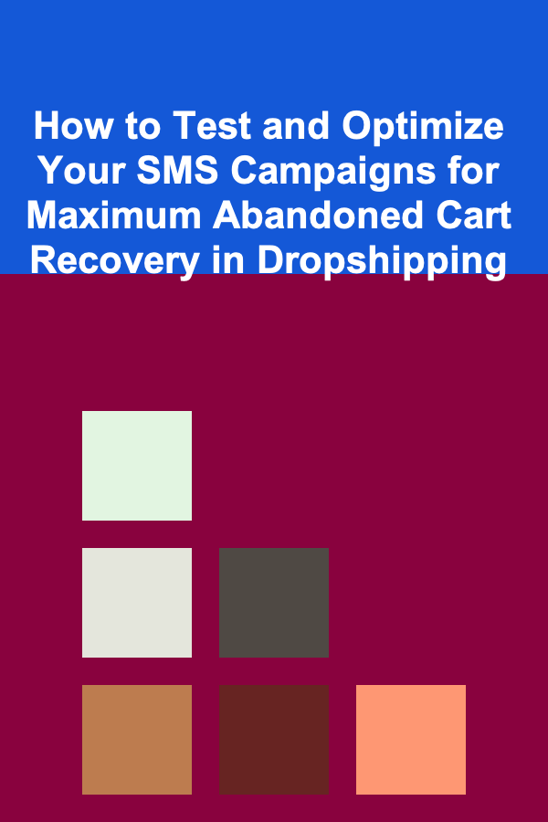 How to Test and Optimize Your SMS Campaigns for Maximum Abandoned Cart Recovery in Dropshipping