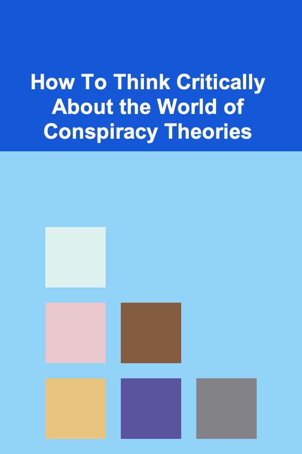 How To Think Critically About the World of Conspiracy Theories