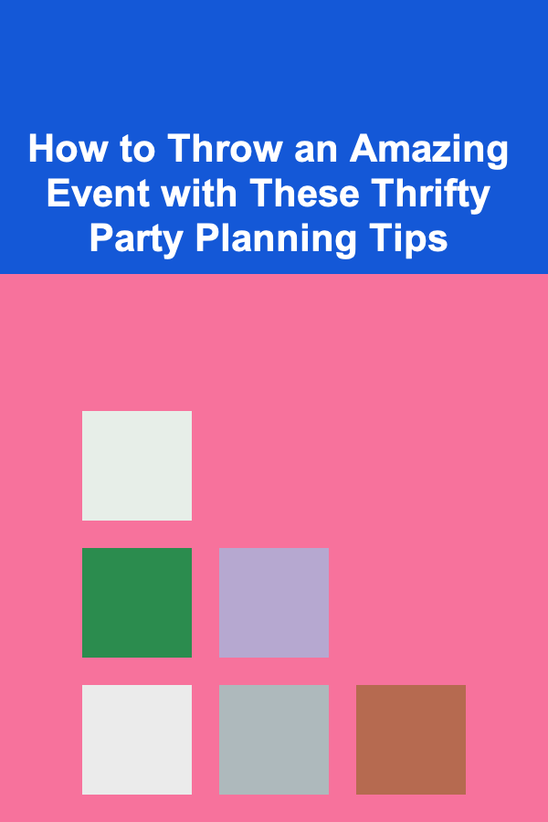 How to Throw an Amazing Event with These Thrifty Party Planning Tips