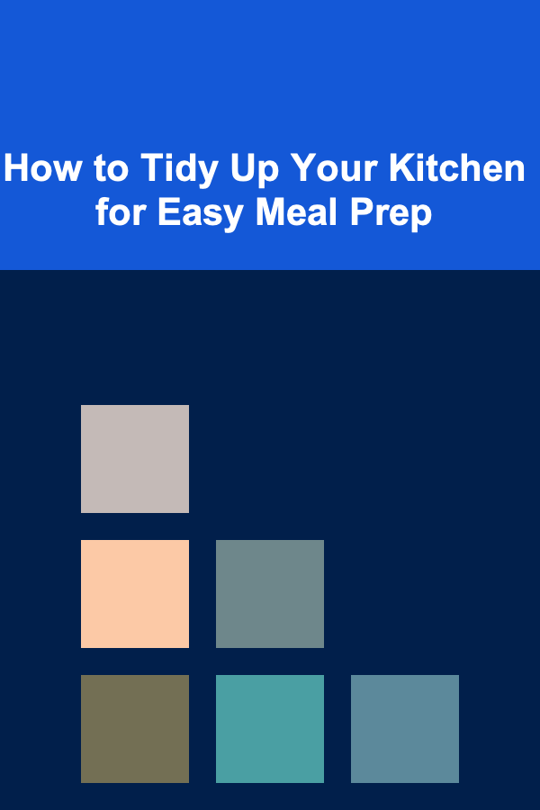 How to Tidy Up Your Kitchen for Easy Meal Prep