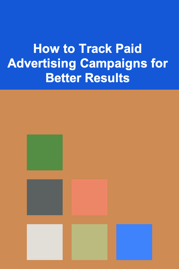 How to Track Paid Advertising Campaigns for Better Results