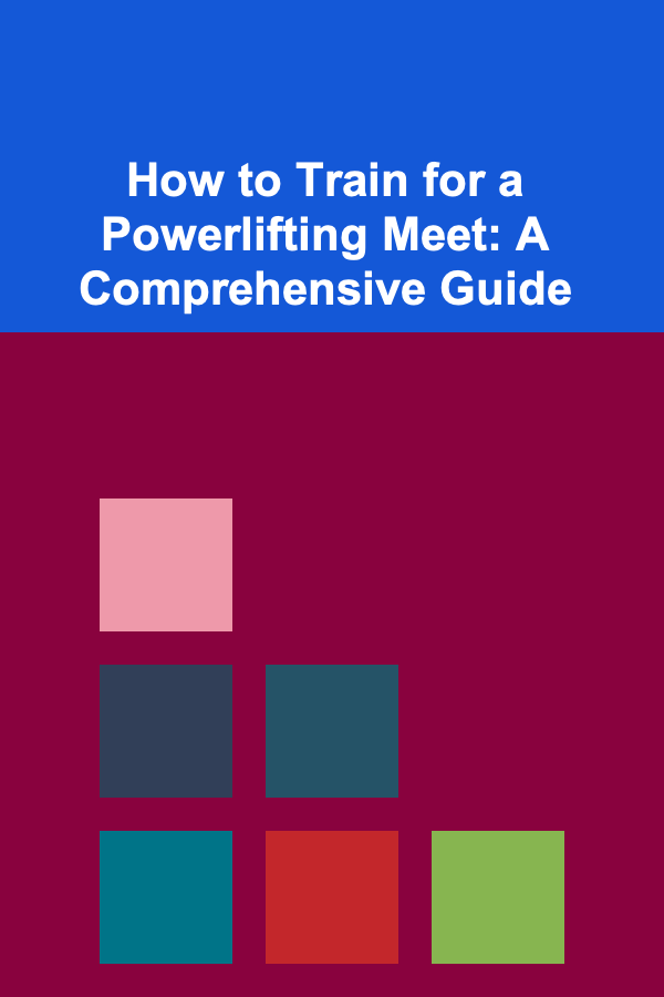 How to Train for a Powerlifting Meet: A Comprehensive Guide