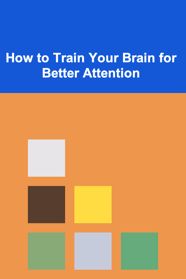 How to Train Your Brain for Better Attention