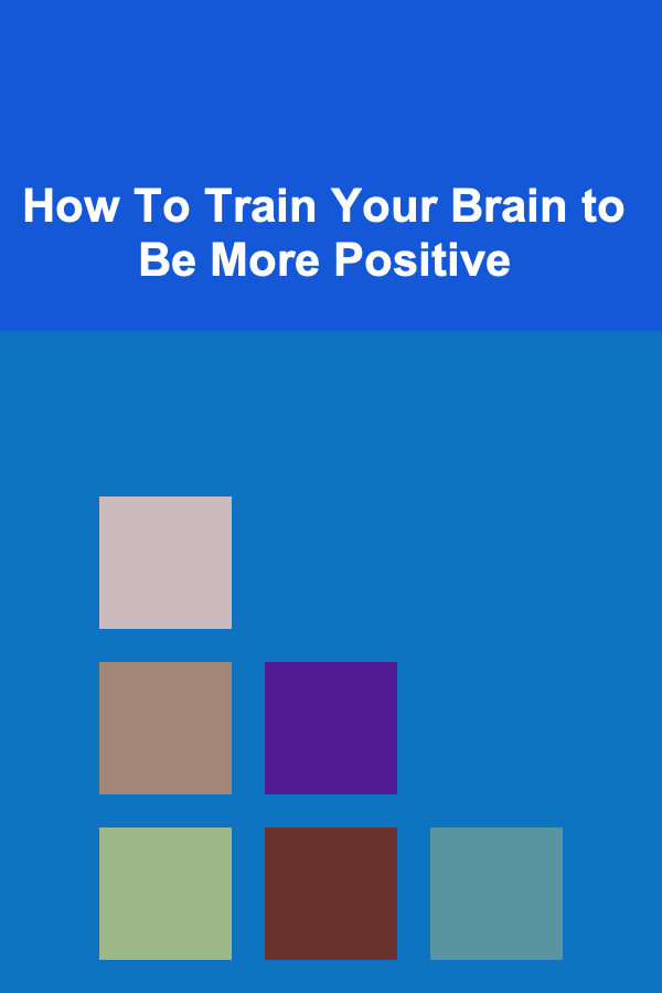 How To Train Your Brain to Be More Positive
