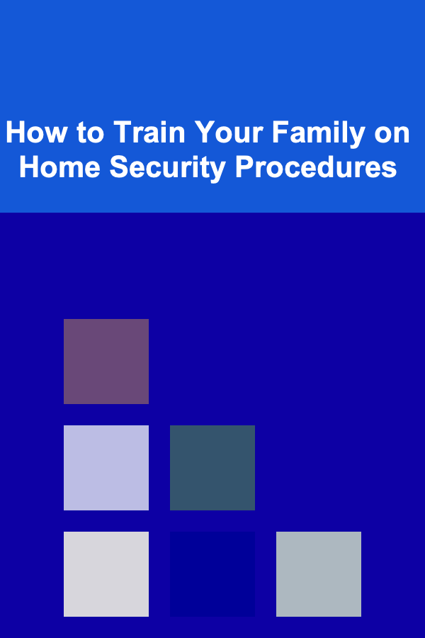 How to Train Your Family on Home Security Procedures