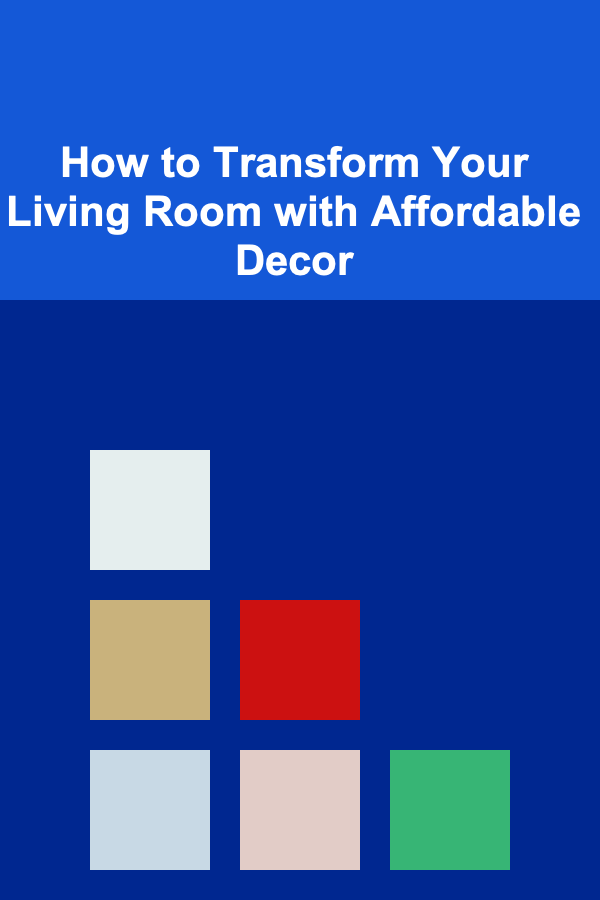 How to Transform Your Living Room with Affordable Decor