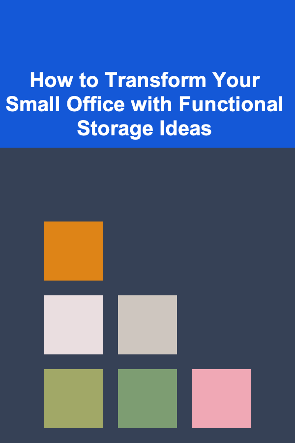 How to Transform Your Small Office with Functional Storage Ideas