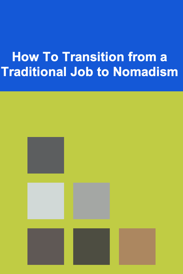 How To Transition from a Traditional Job to Nomadism