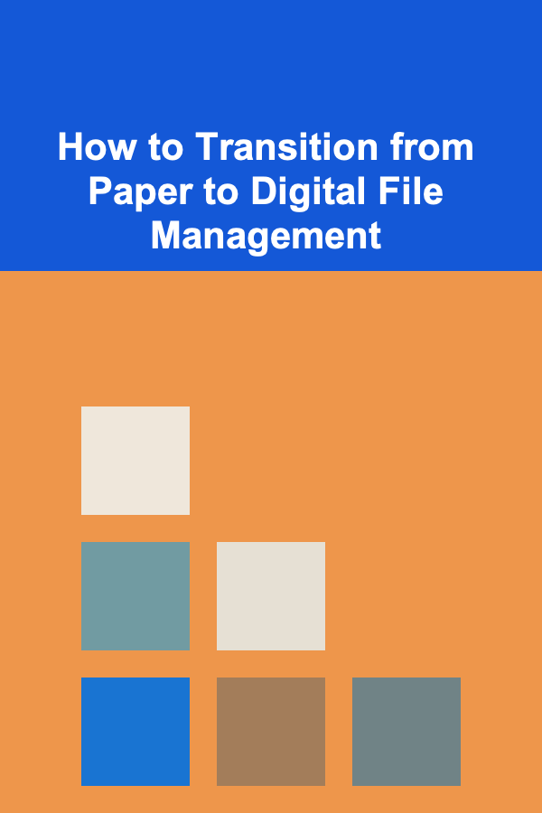 How to Transition from Paper to Digital File Management
