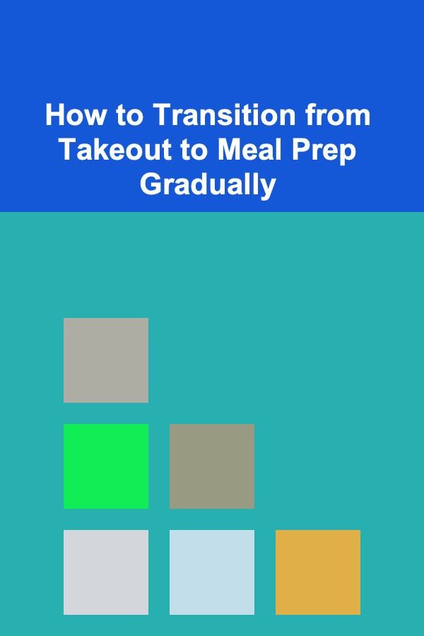How to Transition from Takeout to Meal Prep Gradually