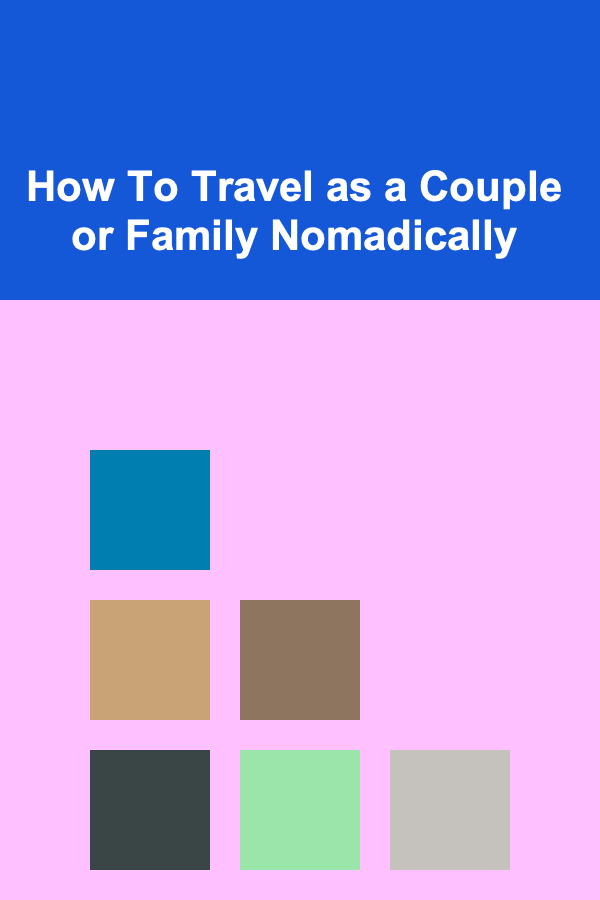 How To Travel as a Couple or Family Nomadically