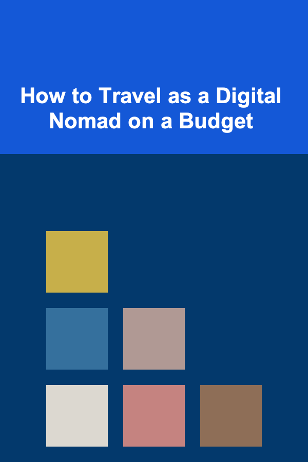 How to Travel as a Digital Nomad on a Budget