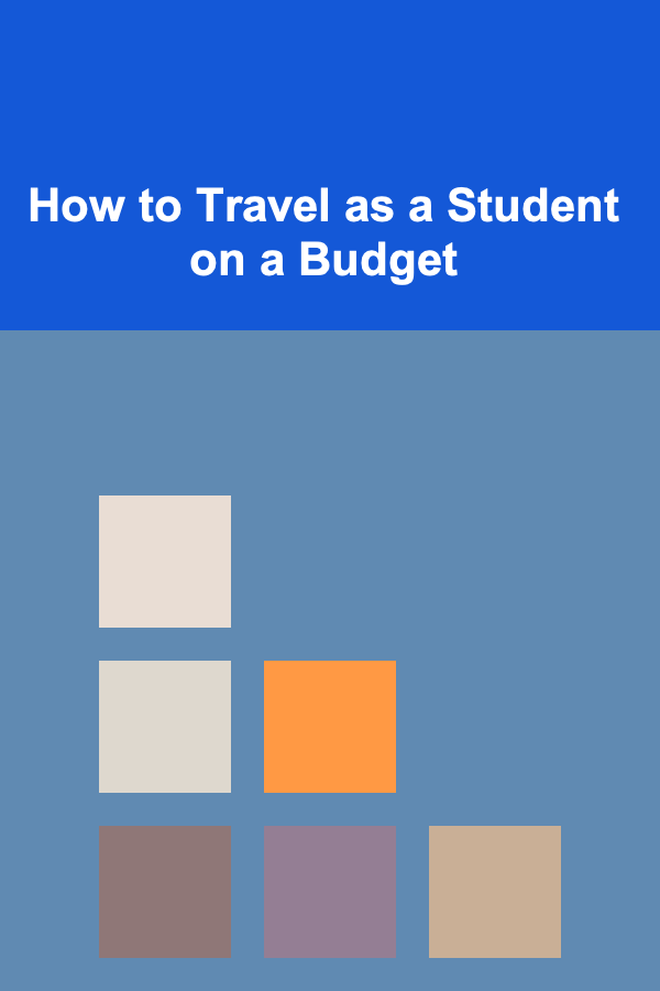 How to Travel as a Student on a Budget
