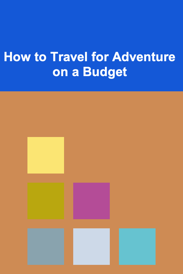 How to Travel for Adventure on a Budget