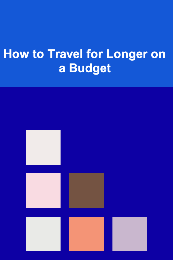 How to Travel for Longer on a Budget