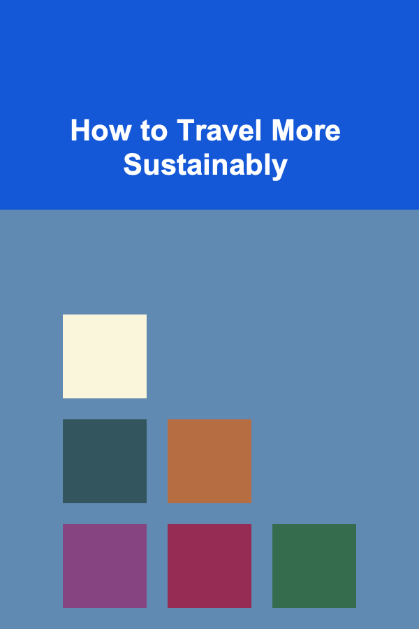 How to Travel More Sustainably