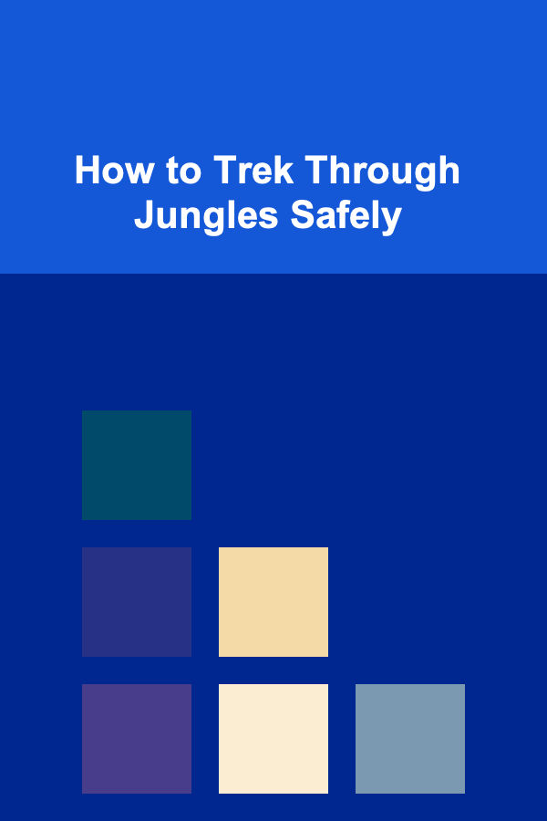 How to Trek Through Jungles Safely