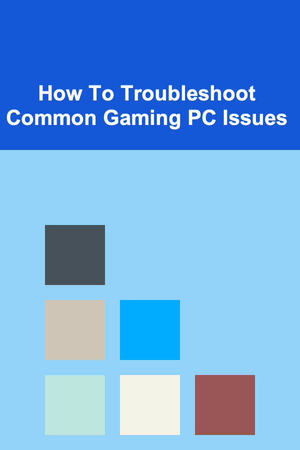 How To Troubleshoot Common Gaming PC Issues