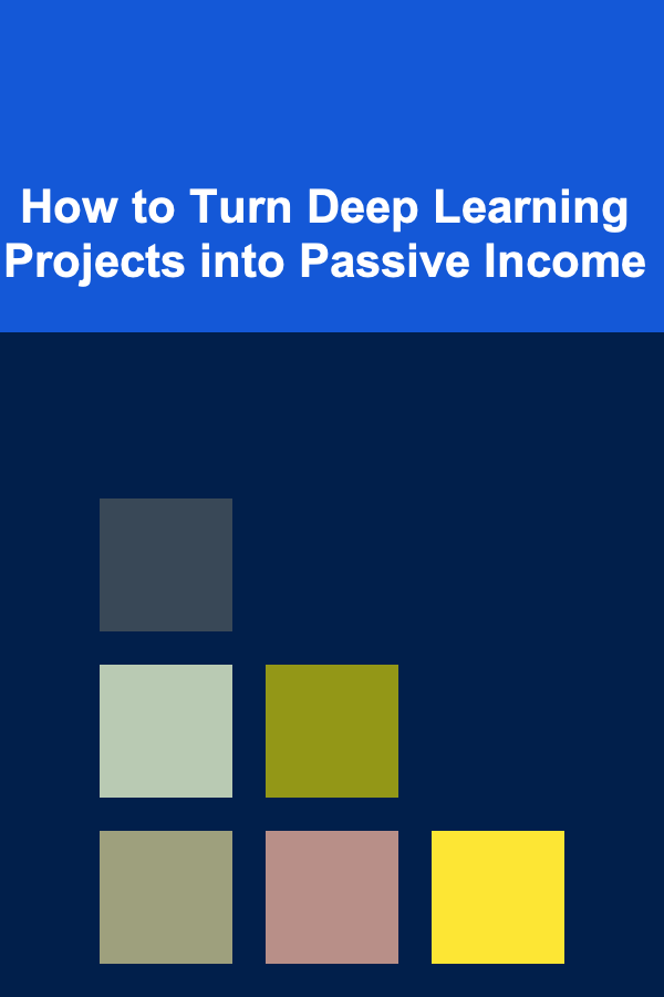 How to Turn Deep Learning Projects into Passive Income
