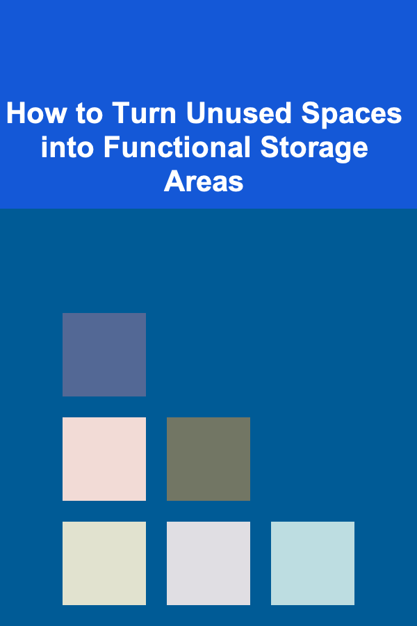 How to Turn Unused Spaces into Functional Storage Areas