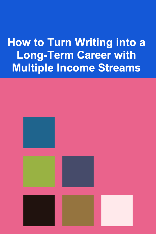How to Turn Writing into a Long-Term Career with Multiple Income Streams