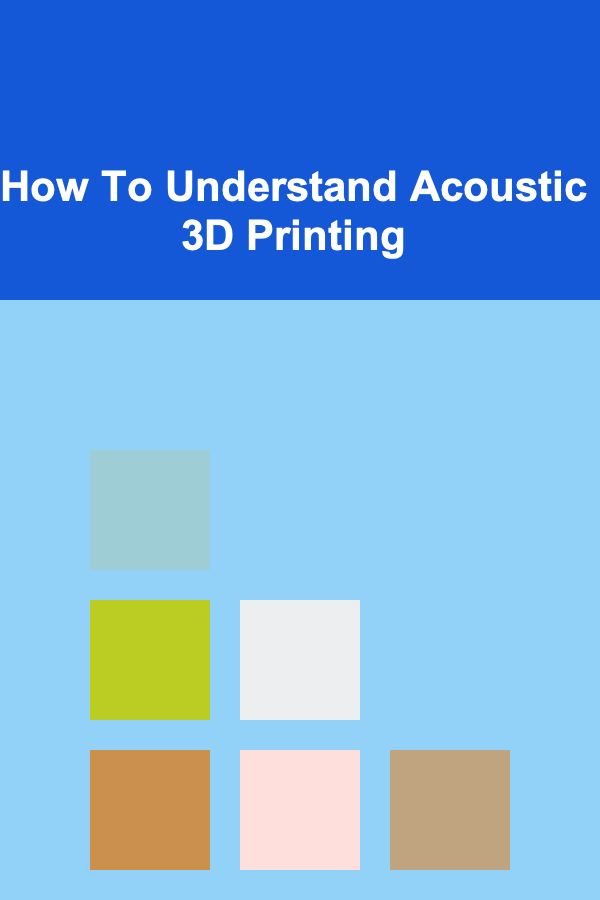 How To Understand Acoustic 3D Printing