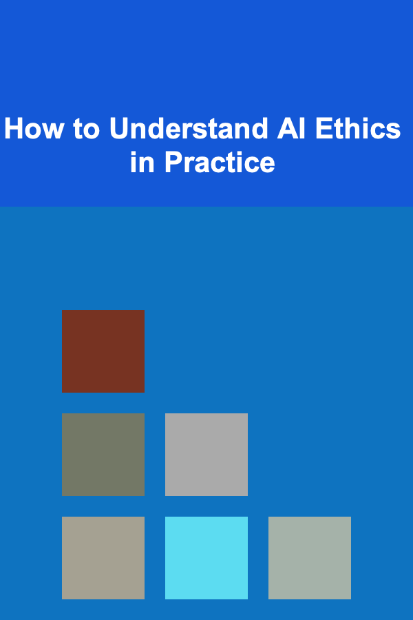How to Understand AI Ethics in Practice