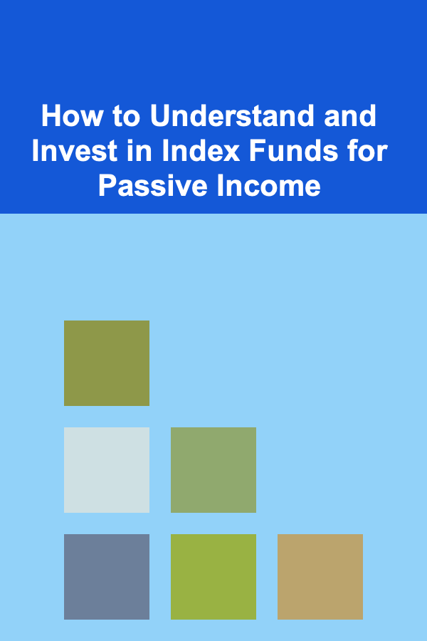 How to Understand and Invest in Index Funds for Passive Income