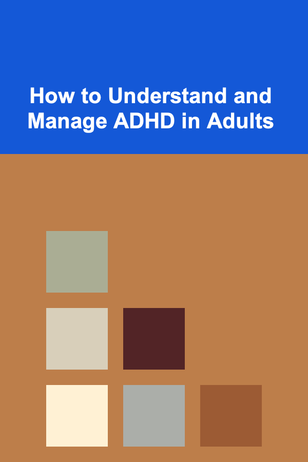 How to Understand and Manage ADHD in Adults