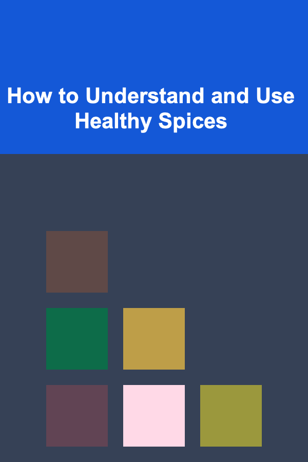 How to Understand and Use Healthy Spices
