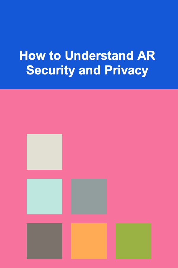 How to Understand AR Security and Privacy