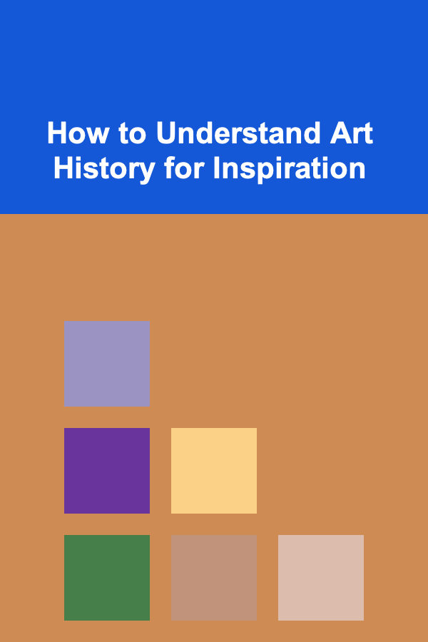 How to Understand Art History for Inspiration