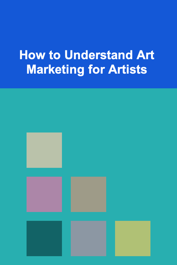 How to Understand Art Marketing for Artists