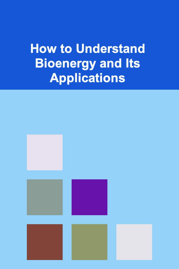 How to Understand Bioenergy and Its Applications