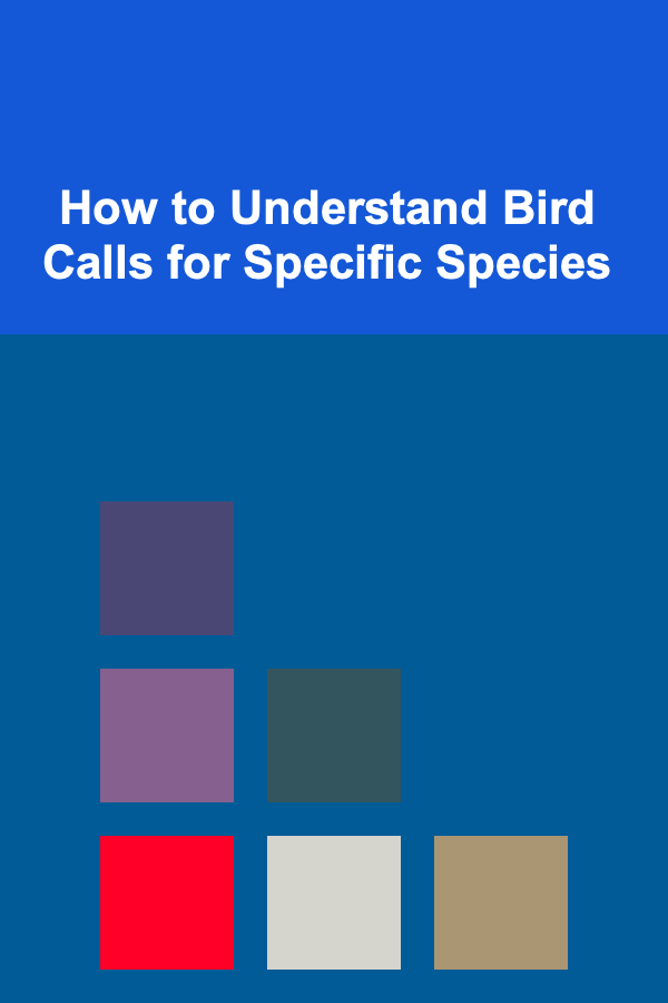 How to Understand Bird Calls for Specific Species