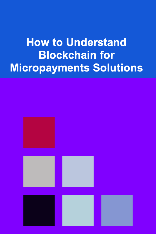 How to Understand Blockchain for Micropayments Solutions