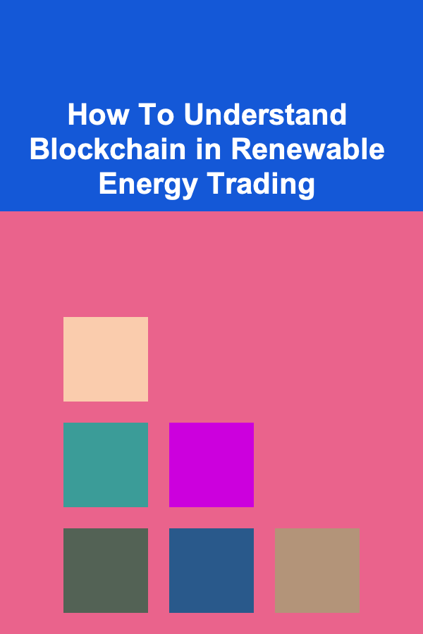 How To Understand Blockchain in Renewable Energy Trading