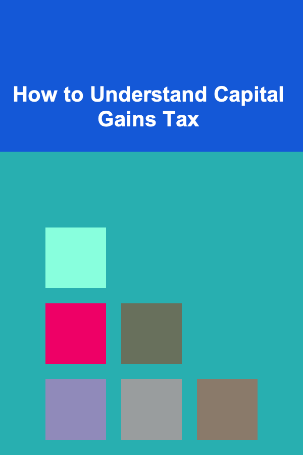 How to Understand Capital Gains Tax