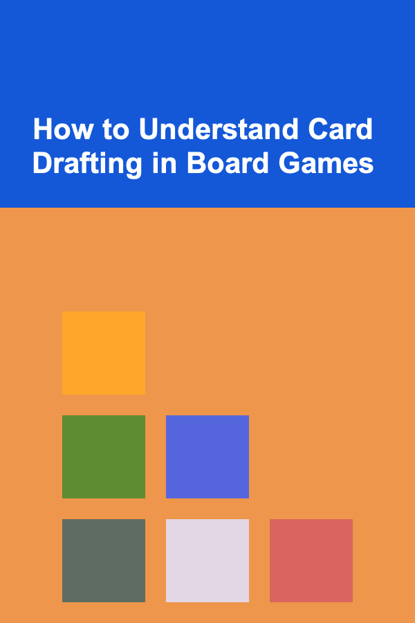 How to Understand Card Drafting in Board Games