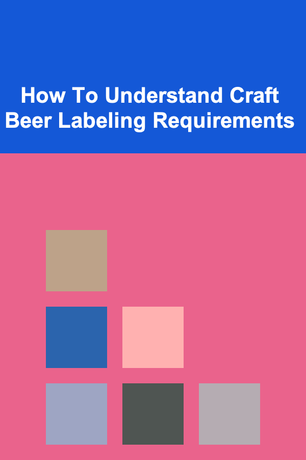 How To Understand Craft Beer Labeling Requirements