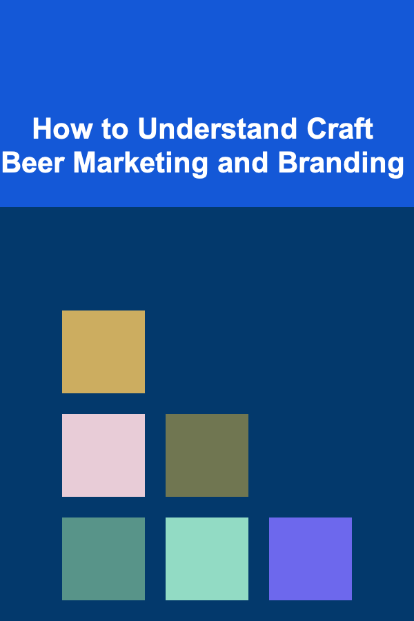 How to Understand Craft Beer Marketing and Branding