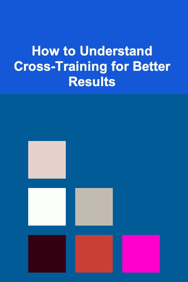 How to Understand Cross-Training for Better Results