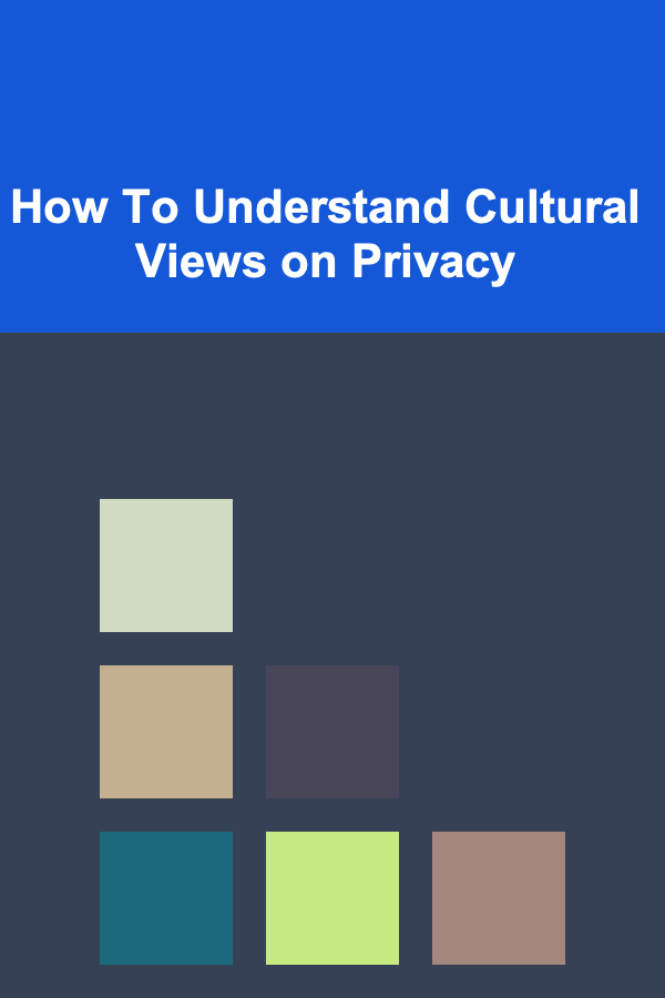 How To Understand Cultural Views on Privacy