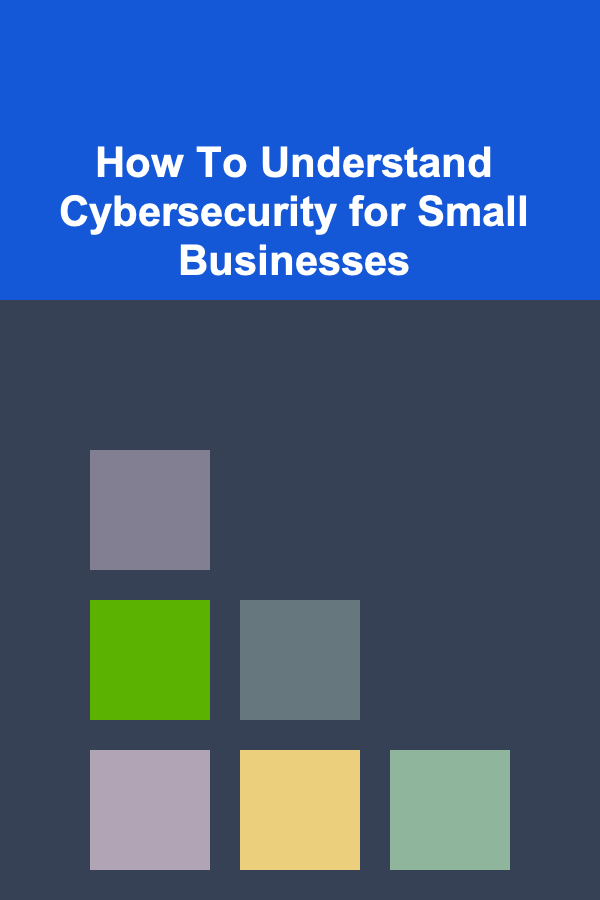 How To Understand Cybersecurity for Small Businesses